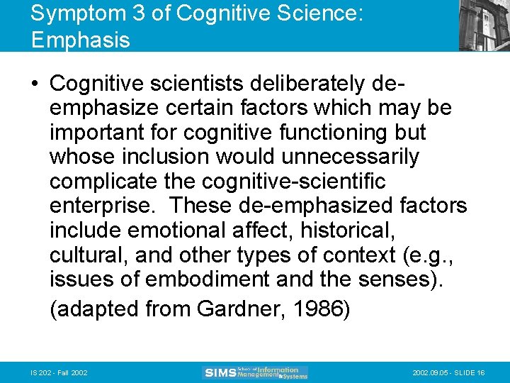 Symptom 3 of Cognitive Science: Emphasis • Cognitive scientists deliberately deemphasize certain factors which
