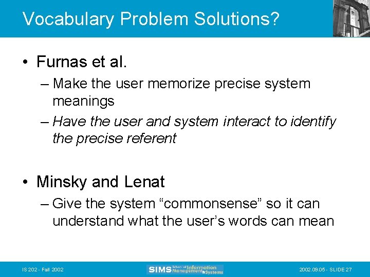 Vocabulary Problem Solutions? • Furnas et al. – Make the user memorize precise system