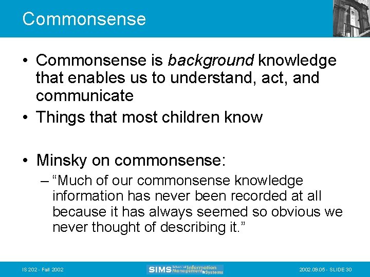 Commonsense • Commonsense is background knowledge that enables us to understand, act, and communicate