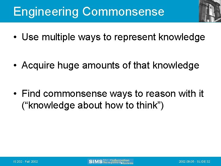 Engineering Commonsense • Use multiple ways to represent knowledge • Acquire huge amounts of