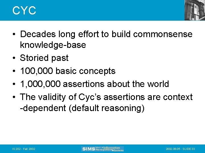 CYC • Decades long effort to build commonsense knowledge-base • Storied past • 100,