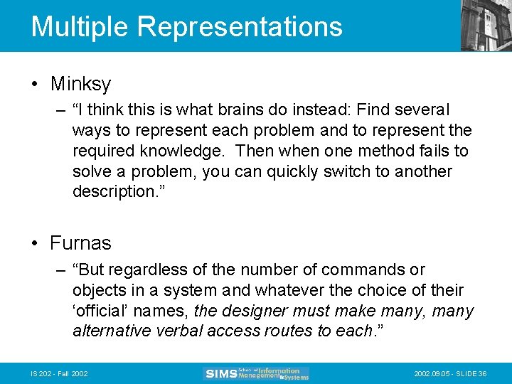 Multiple Representations • Minksy – “I think this is what brains do instead: Find