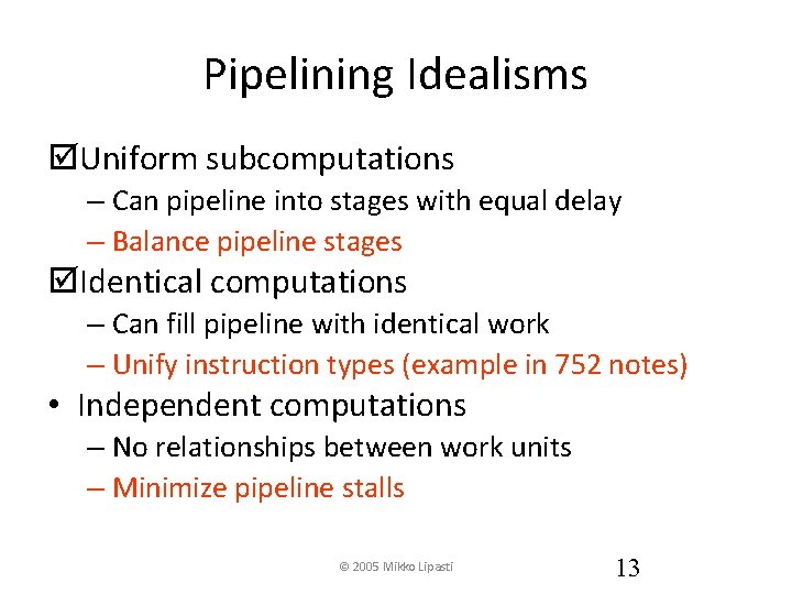 Pipelining Idealisms þUniform subcomputations – Can pipeline into stages with equal delay – Balance