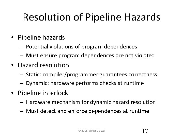 Resolution of Pipeline Hazards • Pipeline hazards – Potential violations of program dependences –