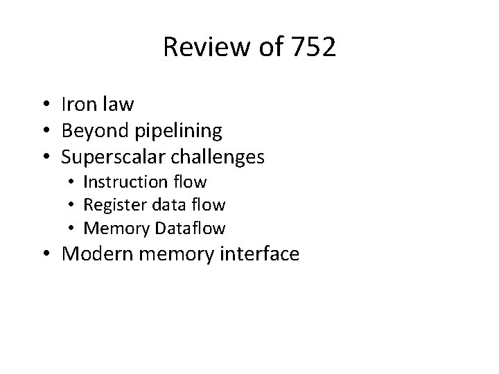 Review of 752 • Iron law • Beyond pipelining • Superscalar challenges • Instruction