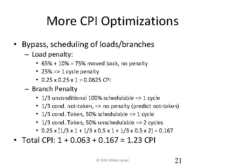 More CPI Optimizations • Bypass, scheduling of loads/branches – Load penalty: • 65% +