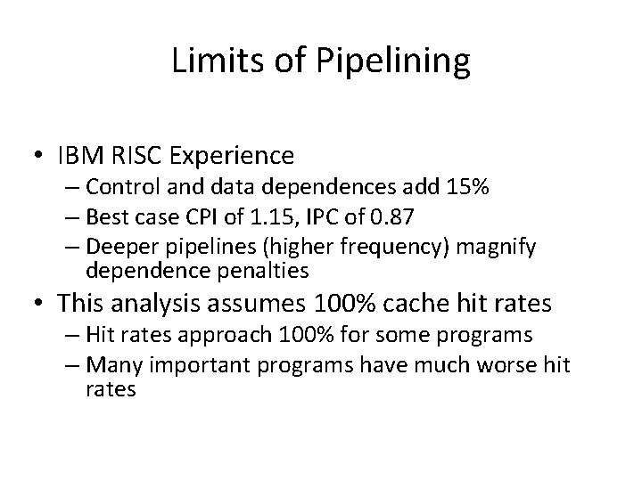 Limits of Pipelining • IBM RISC Experience – Control and data dependences add 15%