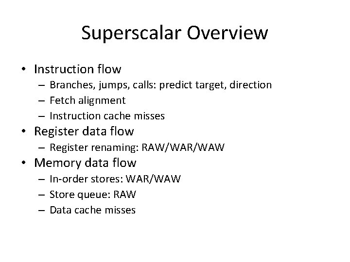 Superscalar Overview • Instruction flow – Branches, jumps, calls: predict target, direction – Fetch