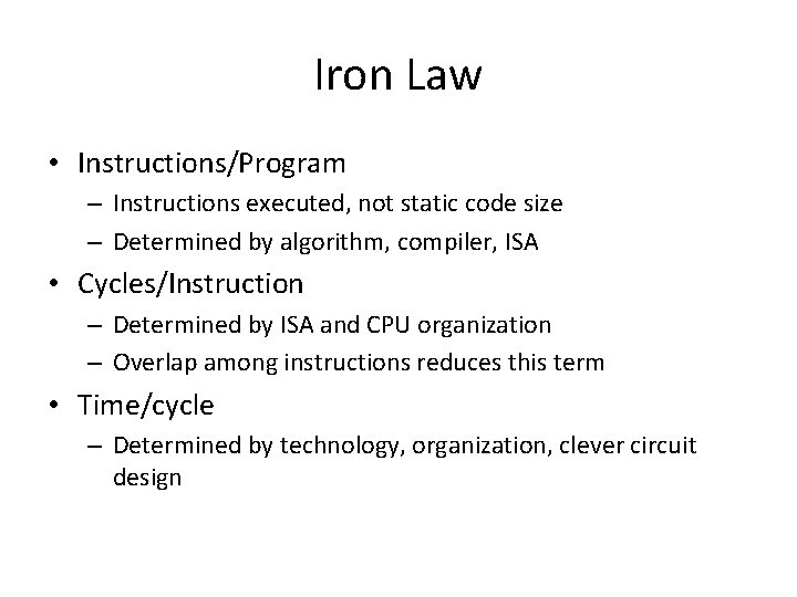 Iron Law • Instructions/Program – Instructions executed, not static code size – Determined by