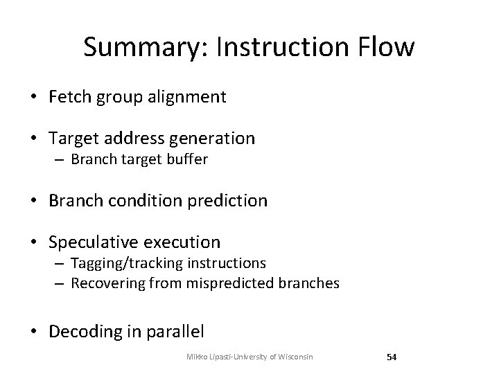 Summary: Instruction Flow • Fetch group alignment • Target address generation – Branch target