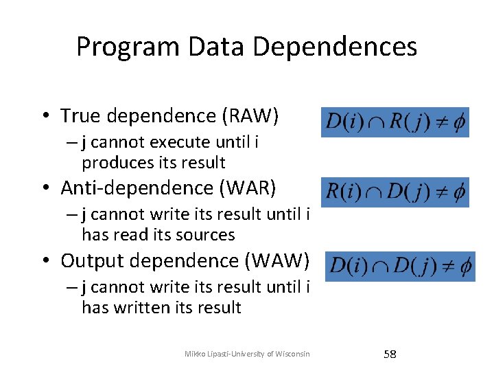 Program Data Dependences • True dependence (RAW) – j cannot execute until i produces