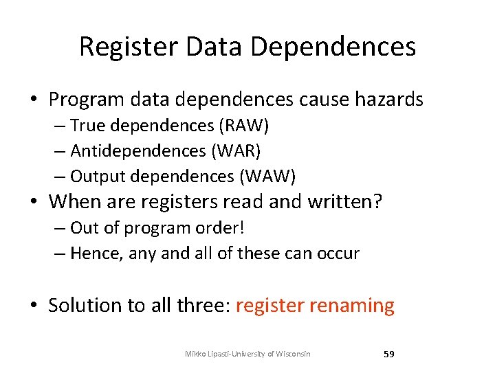 Register Data Dependences • Program data dependences cause hazards – True dependences (RAW) –