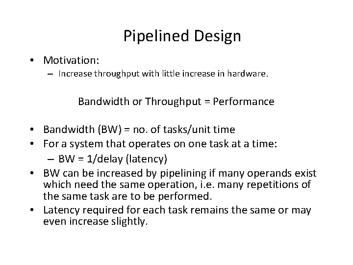 Pipelined Design • Motivation: – Increase throughput with little increase in hardware. Bandwidth or