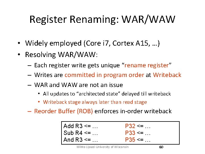 Register Renaming: WAR/WAW • Widely employed (Core i 7, Cortex A 15, …) •