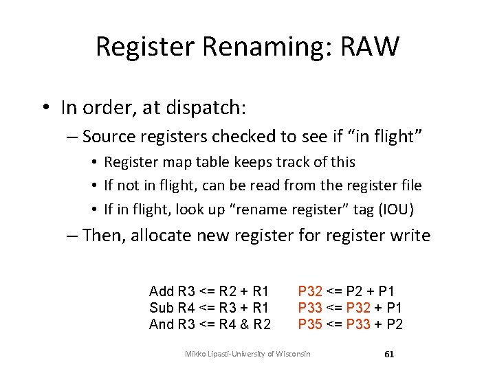 Register Renaming: RAW • In order, at dispatch: – Source registers checked to see