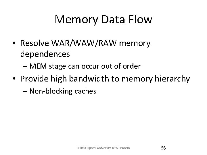 Memory Data Flow • Resolve WAR/WAW/RAW memory dependences – MEM stage can occur out