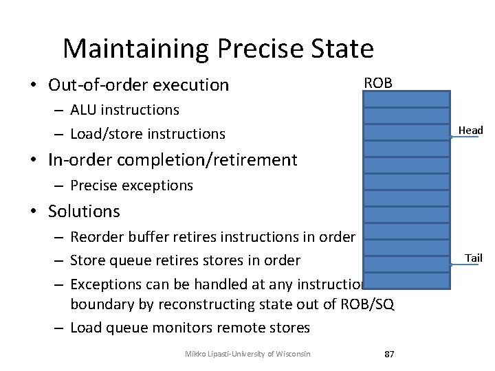 Maintaining Precise State • Out-of-order execution ROB – ALU instructions – Load/store instructions Head