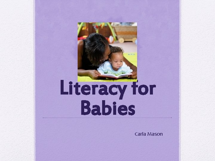 Literacy for Babies Carla Mason 