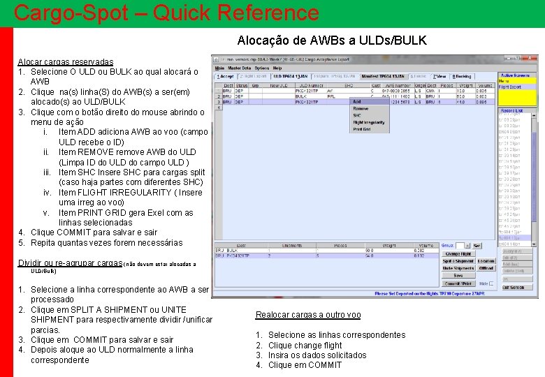 Cargo-Spot – Quick Reference Alocação de AWBs a ULDs/BULK Alocar cargas reservadas 1. Selecione