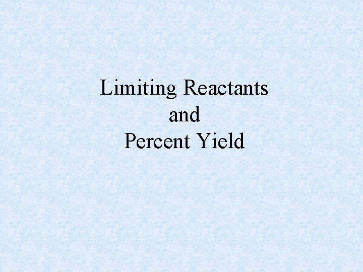 Limiting Reactants and Percent Yield 