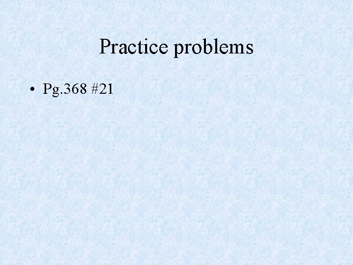 Practice problems • Pg. 368 #21 