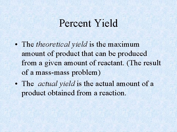 Percent Yield • The theoretical yield is the maximum amount of product that can