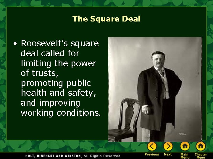 The Square Deal • Roosevelt’s square deal called for limiting the power of trusts,