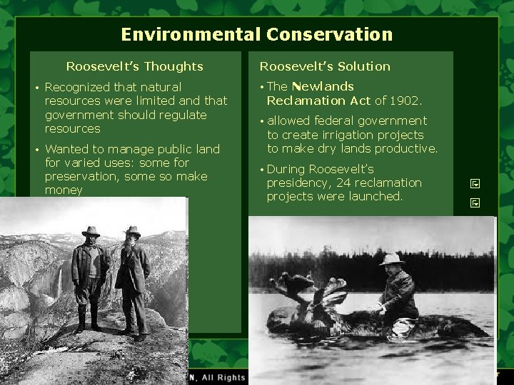 Environmental Conservation Roosevelt’s Thoughts • Recognized that natural resources were limited and that government