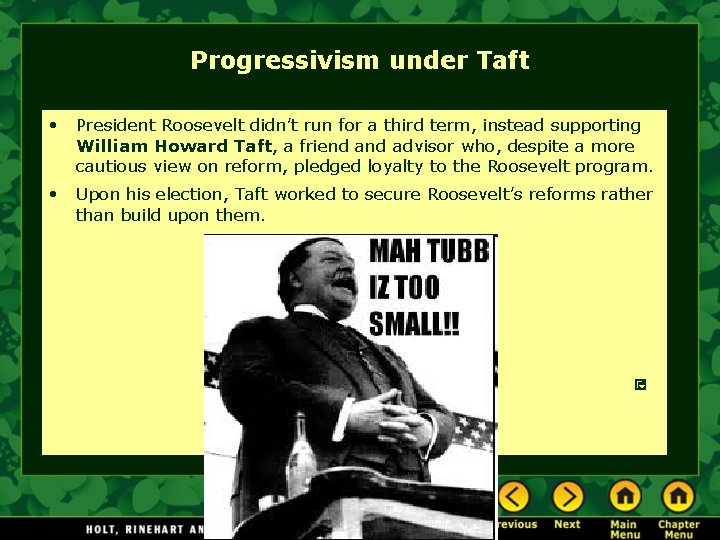 Progressivism under Taft • President Roosevelt didn’t run for a third term, instead supporting