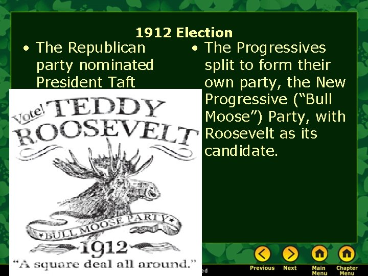 1912 Election • The Republican party nominated President Taft • The Progressives split to