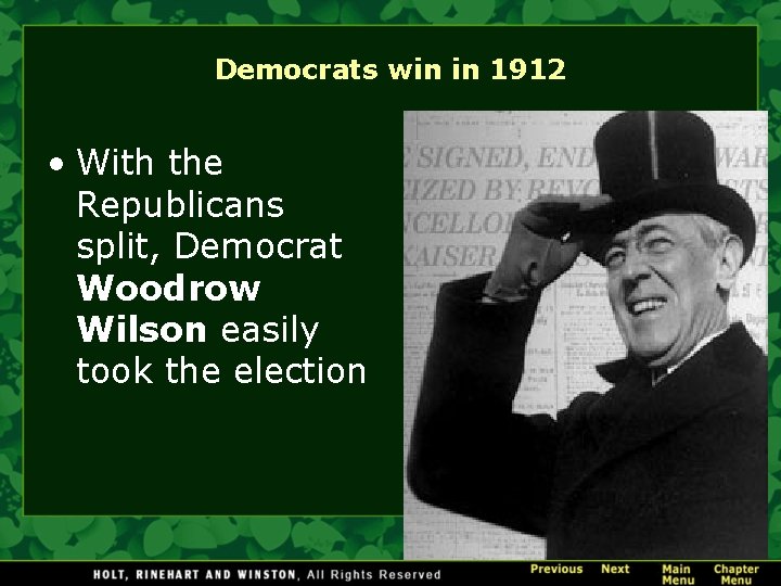 Democrats win in 1912 • With the Republicans split, Democrat Woodrow Wilson easily took