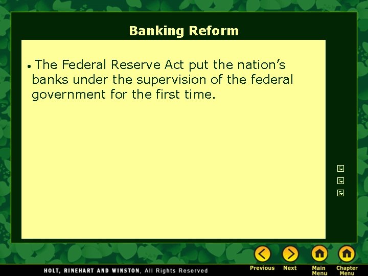 Banking Reform • The Federal Reserve Act put the nation’s banks under the supervision