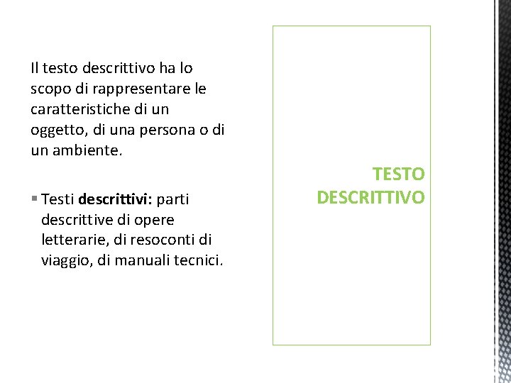 Il testo descrittivo ha lo scopo di rappresentare le caratteristiche di un oggetto, di