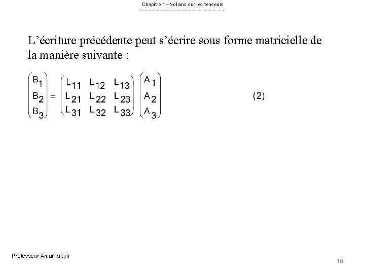 Chapitre 1 –Notions sur les tenseurs ------------------------- L’écriture précédente peut s’écrire sous forme matricielle