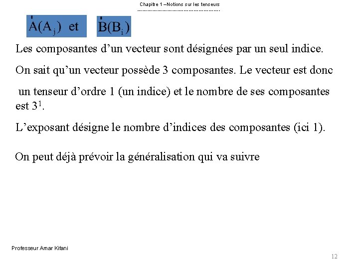 Chapitre 1 –Notions sur les tenseurs ------------------------- Les composantes d’un vecteur sont désignées par