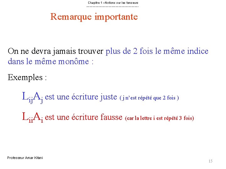 Chapitre 1 –Notions sur les tenseurs ------------------------- Remarque importante On ne devra jamais trouver