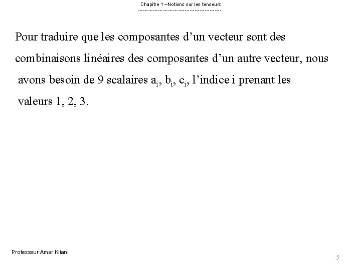 Chapitre 1 –Notions sur les tenseurs ------------------------- Pour traduire que les composantes d’un vecteur