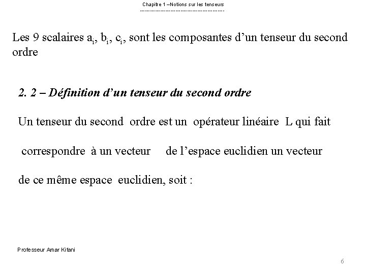 Chapitre 1 –Notions sur les tenseurs ------------------------- Les 9 scalaires ai, bi, ci, sont