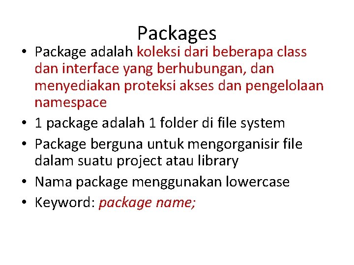 Packages • Package adalah koleksi dari beberapa class dan interface yang berhubungan, dan menyediakan