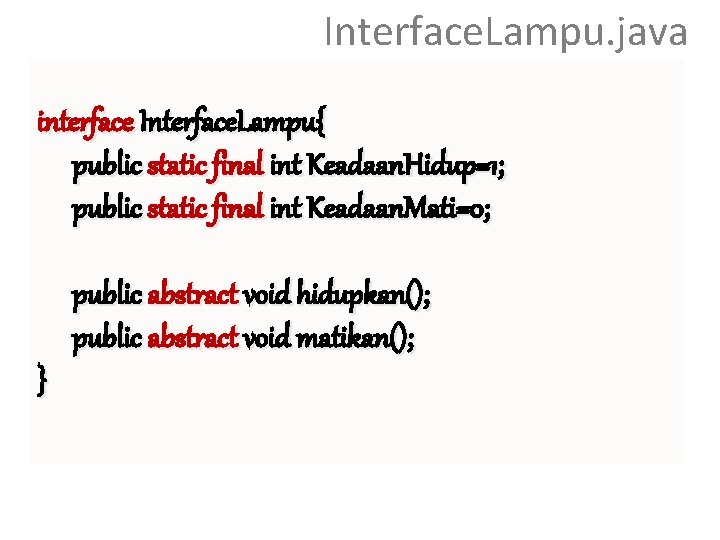 Interface. Lampu. java interface Interface. Lampu{ public static final int Keadaan. Hidup=1; public static