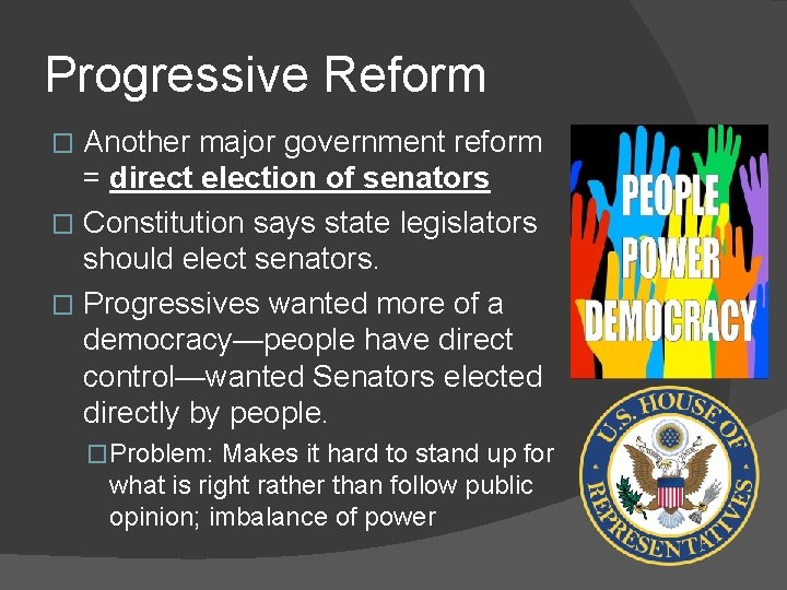 Progressive Reform Another major government reform = direct election of senators � Constitution says