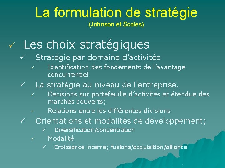 La formulation de stratégie (Johnson et Scoles) ü Les choix stratégiques Stratégie par domaine