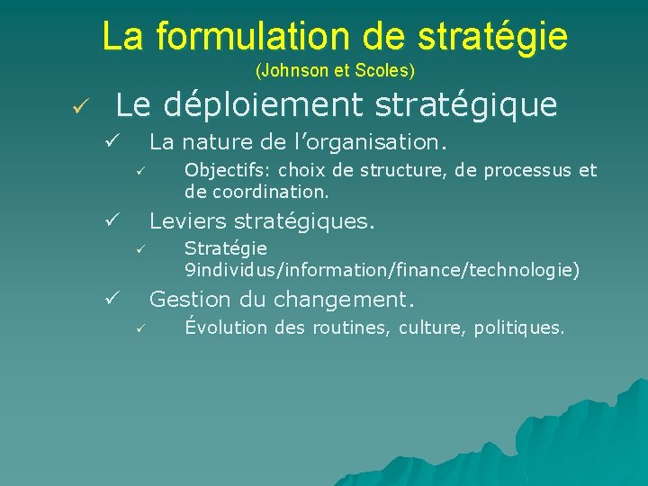 La formulation de stratégie (Johnson et Scoles) ü Le déploiement stratégique La nature de