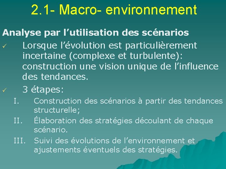 2. 1 - Macro- environnement Analyse par l’utilisation des scénarios ü Lorsque l’évolution est