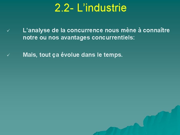 2. 2 - L’industrie ü L’analyse de la concurrence nous mène à connaître notre