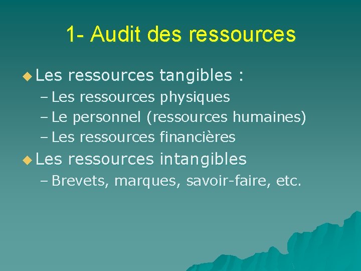1 - Audit des ressources u Les ressources tangibles : – Les ressources physiques