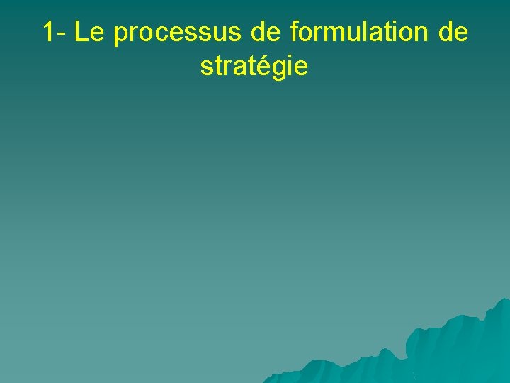 1 - Le processus de formulation de stratégie 