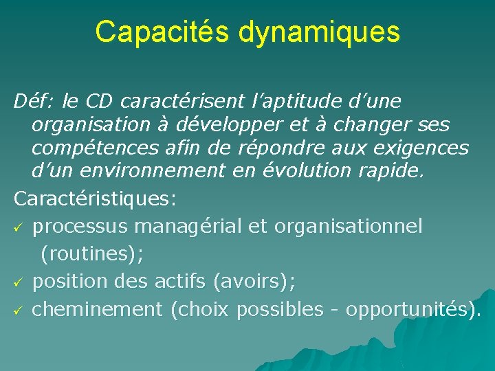 Capacités dynamiques Déf: le CD caractérisent l’aptitude d’une organisation à développer et à changer