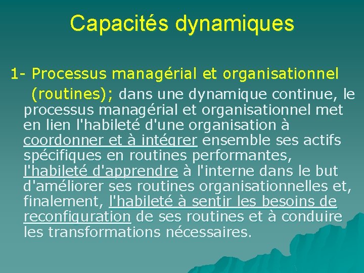 Capacités dynamiques 1 - Processus managérial et organisationnel (routines); dans une dynamique continue, le