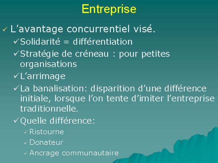 Entreprise ü L’avantage concurrentiel visé. üSolidarité = différentiation üStratégie de créneau : pour petites